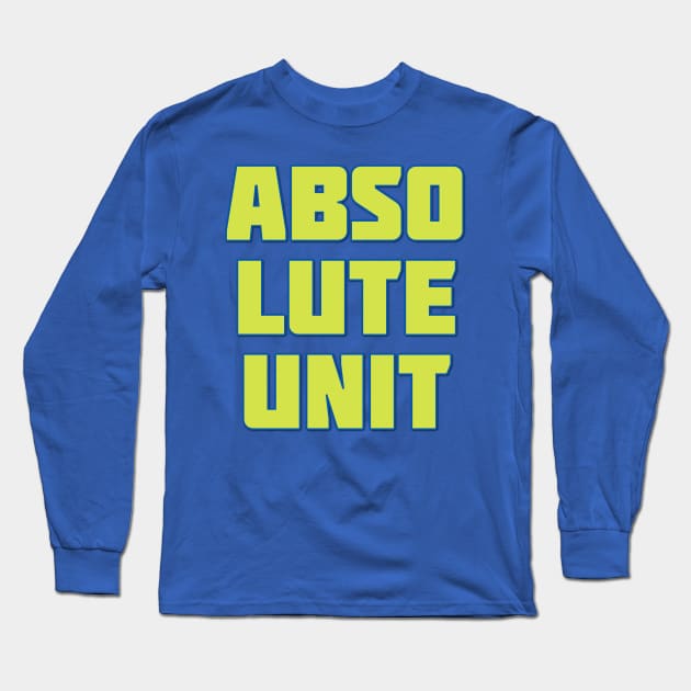 Absolute Unit Long Sleeve T-Shirt by yaywow